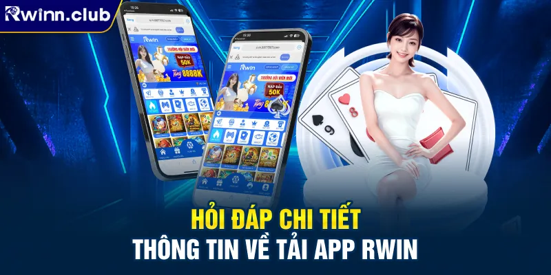 Hỏi đáp chi tiết thông tin về tải app RWIN