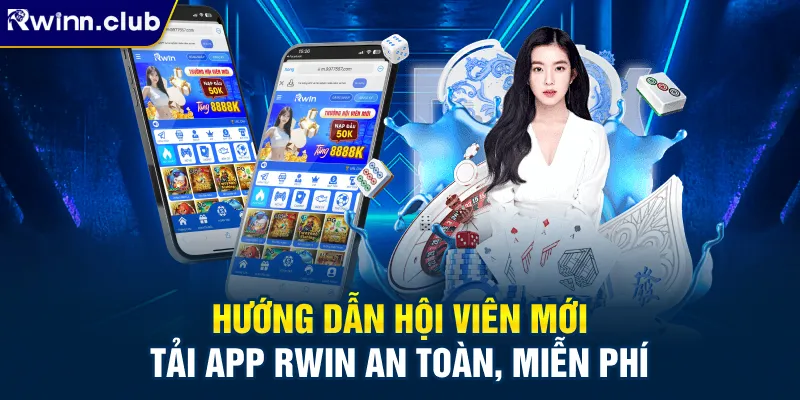 Hướng dẫn hội viên mới tải app RWIN an toàn, miễn phí