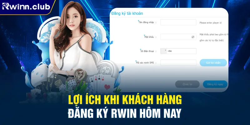 Lợi ích khi khách hàng đăng ký RWIN hôm nay