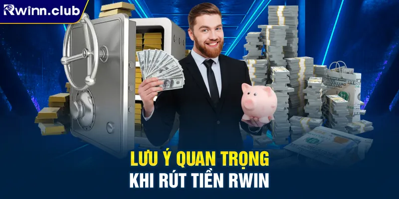 Lưu ý quan trọng khi rút tiền RWIN