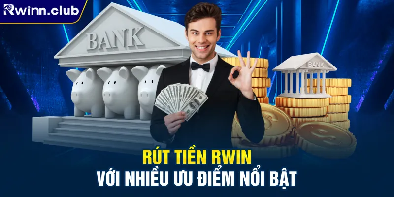 Rút tiền RWIN với nhiều ưu điểm nổi bật