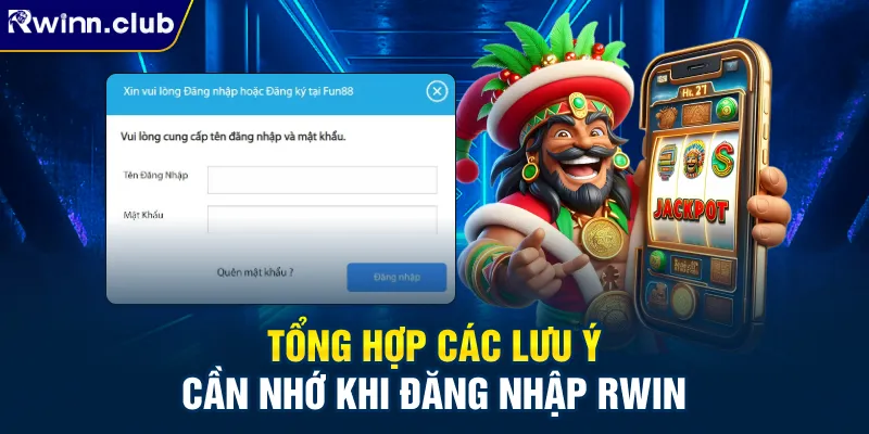 Tổng hợp các lưu ý cần nhớ khi đăng nhập RWIN